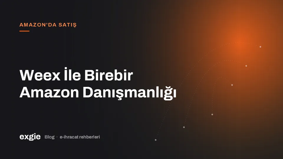 Weex İle Birebir Amazon Danışmanlığı