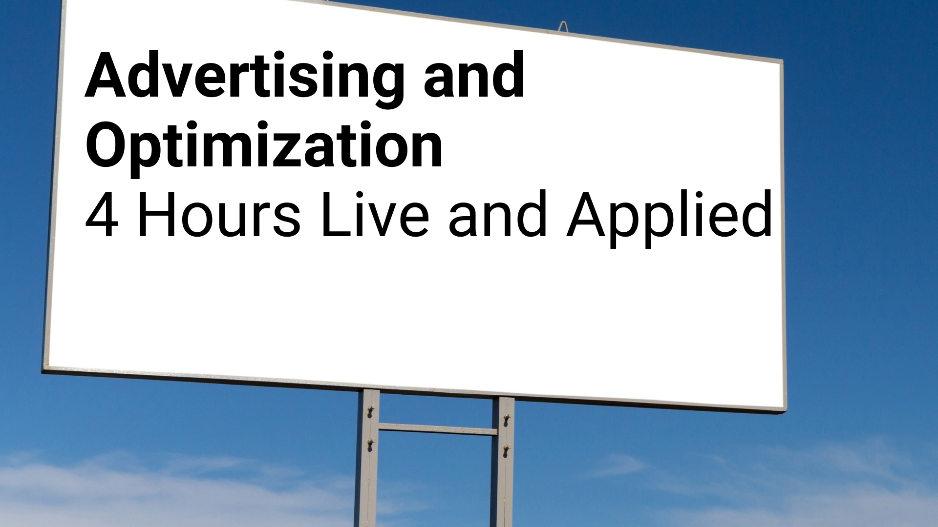 Advertising and Optimization - 4 Hours Live and Applied